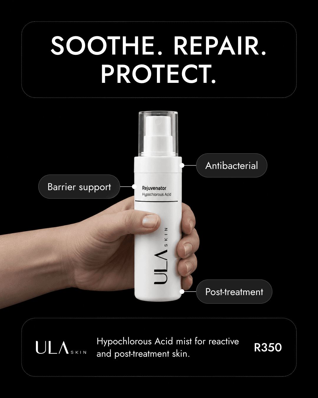 The same photograph with a headline reading 'Soothe. Repair. Protect.', three benefit labels connected to the bottle by thin lines, and a footer card with the ULA Skin wordmark, a one-line description and the price R350.