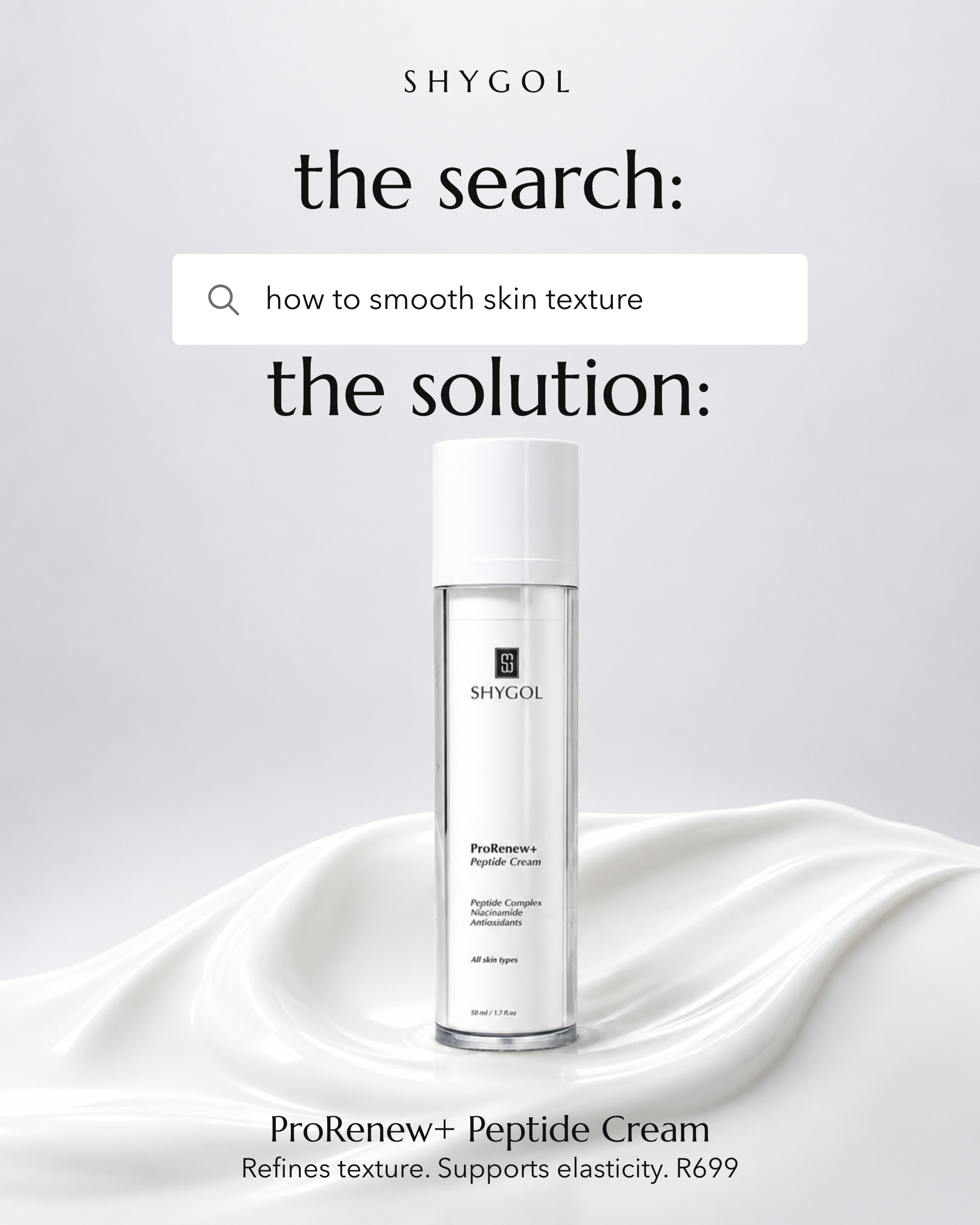 The same photograph with the Shygol wordmark, a headline reading 'the search:', a search bar reading 'how to smooth skin texture', the line 'the solution:', and the product name and price R699 at the bottom.